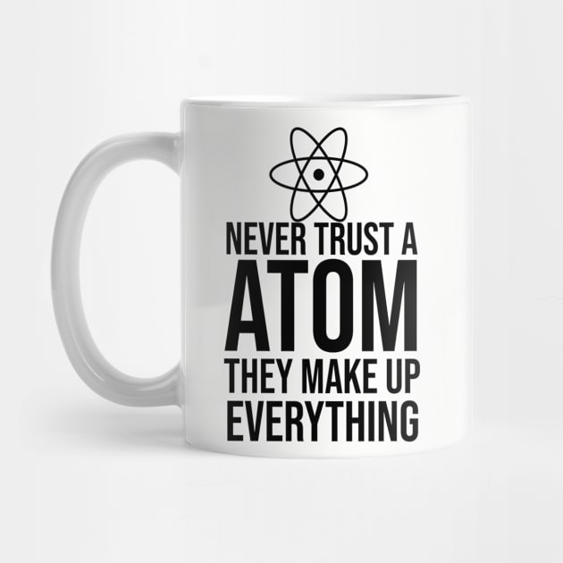 Never trust a atom they make up everything by cypryanus